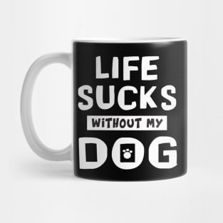 funny Cute Doxie Life Sucks Without My Dog fur baby Mug